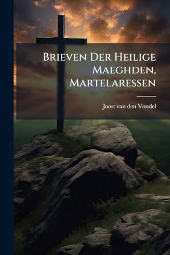 Brieven Der Heilige Maeghden, Martelaressen