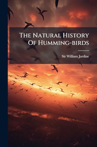 The Natural History Of Humming-birds