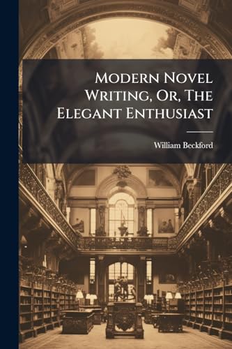 Modern Novel Writing, Or, The Elegant Enthusiast