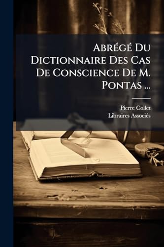 AbrÃ©gÃ© Du Dictionnaire Des Cas De Conscience De M. Pontas ...