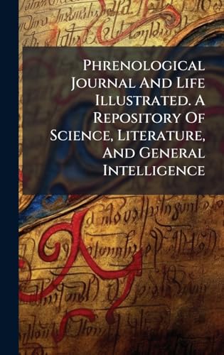 Phrenological Journal And Life Illustrated. A Repository Of Science, Literature, And General Intelligence