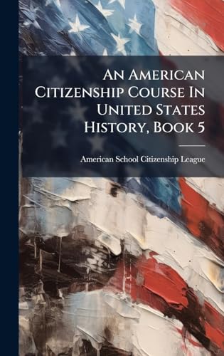 An American Citizenship Course In United States History, Book 5