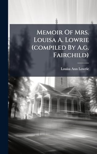 Memoir Of Mrs. Louisa A. Lowrie (compiled By A.g. Fairchild)
