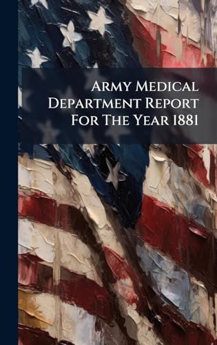 Army Medical Department Report For The Year 1881