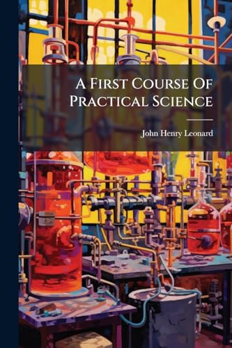 A First Course Of Practical Science