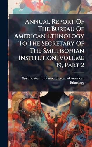 Annual Report Of The Bureau Of American Ethnology To The Secretary Of The Smithsonian Institution, Volume 19, Part 2