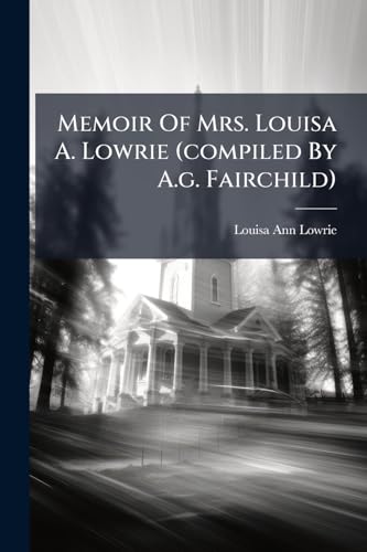Memoir Of Mrs. Louisa A. Lowrie (compiled By A.g. Fairchild)