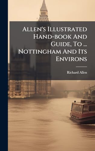 Allen's Illustrated Hand-book And Guide, To ... Nottingham And Its Environs