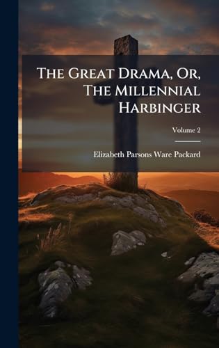 The Great Drama, Or, The Millennial Harbinger