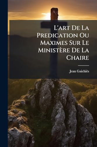 L'art De La Predication Ou Maximes Sur Le MinistÃ¨re De La Chaire