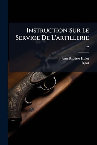 Instruction Sur Le Service De L'artillerie ...