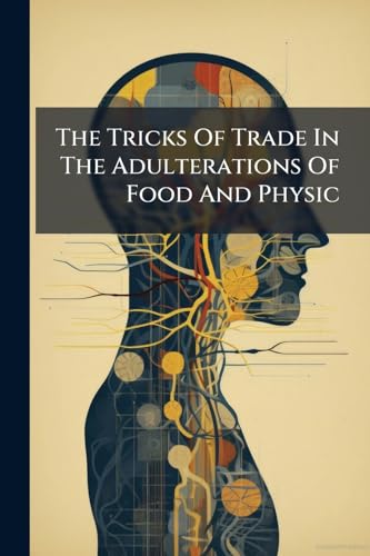 The Tricks Of Trade In The Adulterations Of Food And Physic