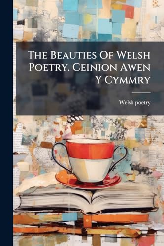 The Beauties Of Welsh Poetry. Ceinion Awen Y Cymmry