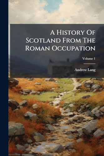 A History Of Scotland From The Roman Occupation