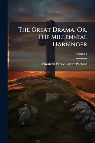 The Great Drama, Or, The Millennial Harbinger