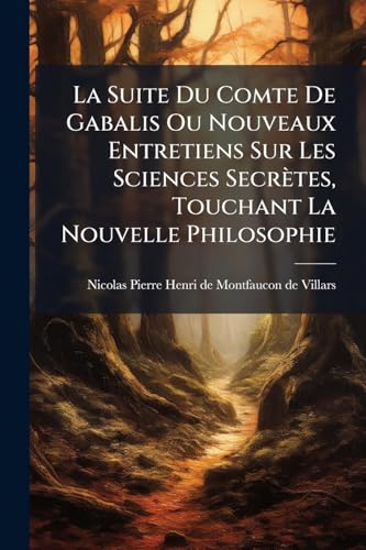 La Suite Du Comte De Gabalis Ou Nouveaux Entretiens Sur Les Sciences SecrÃ¨tes, Touchant La Nouvelle Philosophie
