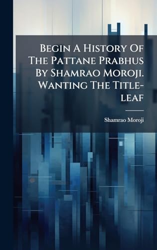 Begin A History Of The Pattane Prabhus By Shamrao Moroji. Wanting The Title-leaf