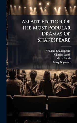 An Art Edition Of The Most Popular Dramas Of Shakespeare