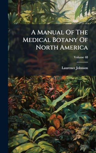 A Manual Of The Medical Botany Of North America