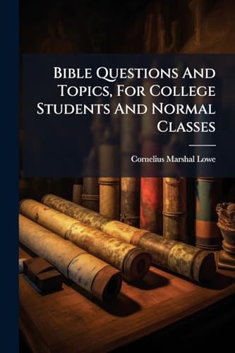 Bible Questions And Topics, For College Students And Normal Classes