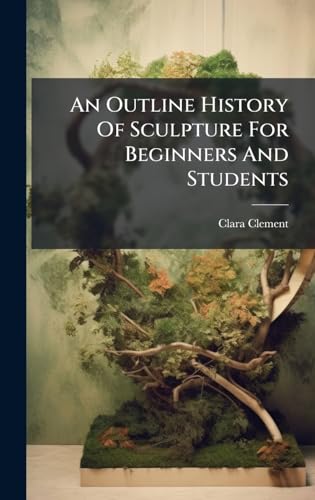 An Outline History Of Sculpture For Beginners And Students