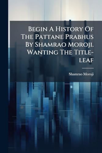 Begin A History Of The Pattane Prabhus By Shamrao Moroji. Wanting The Title-leaf