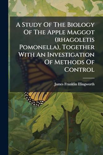 A Study Of The Biology Of The Apple Maggot (rhagoletis Pomonella), Together With An Investigation Of Methods Of Control