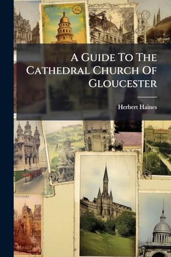 A Guide To The Cathedral Church Of Gloucester
