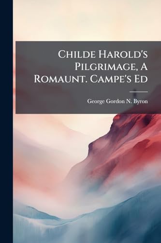 Childe Harold's Pilgrimage, A Romaunt. Campe's Ed
