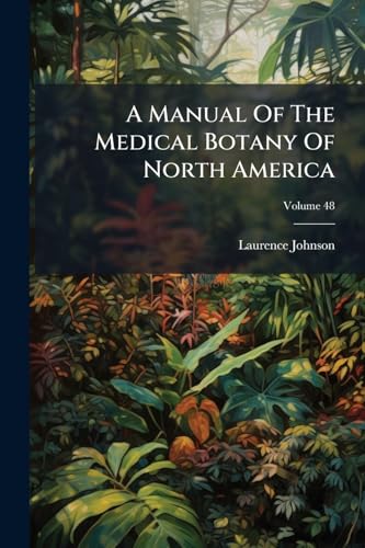 A Manual Of The Medical Botany Of North America