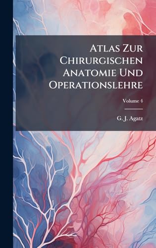 Atlas Zur Chirurgischen Anatomie Und Operationslehre