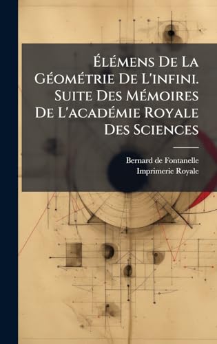 ÃlÃ©mens De La GÃ©omÃ©trie De L'infini. Suite Des MÃ©moires De L'acadÃ©mie Royale Des Sciences