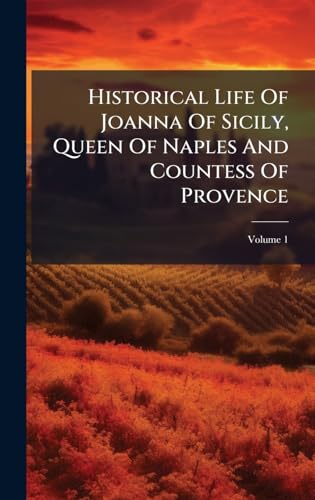 Historical Life Of Joanna Of Sicily, Queen Of Naples And Countess Of Provence