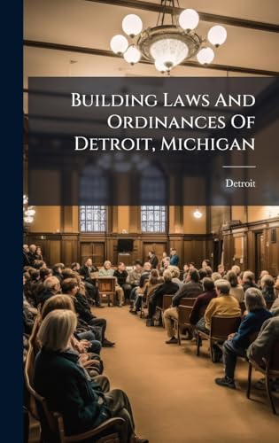 Building Laws And Ordinances Of Detroit, Michigan