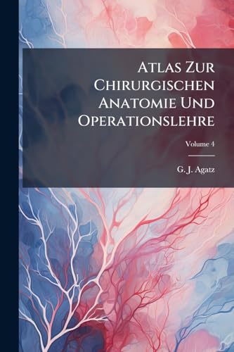 Atlas Zur Chirurgischen Anatomie Und Operationslehre
