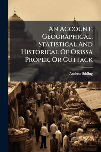 An Account, Geographical, Statistical And Historical Of Orissa Proper, Or Cuttack