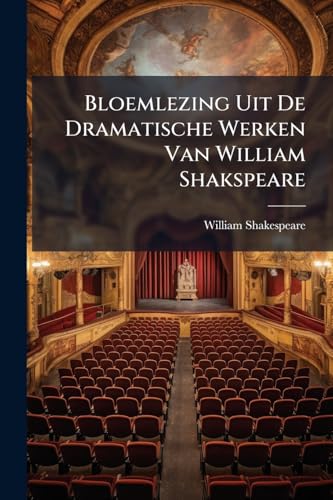 Bloemlezing Uit De Dramatische Werken Van William Shakspeare