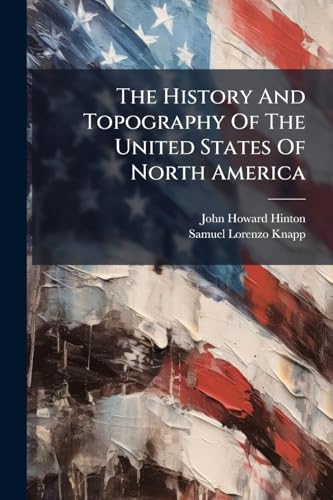 The History And Topography Of The United States Of North America