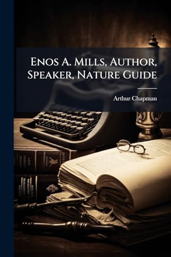 Enos A. Mills, Author, Speaker, Nature Guide