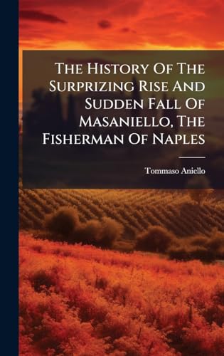 The History Of The Surprizing Rise And Sudden Fall Of Masaniello, The Fisherman Of Naples
