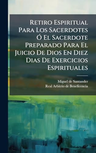 Retiro Espiritual Para Los Sacerdotes Ã El Sacerdote Preparado Para El Juicio De Dios En Diez Dias De Exercicios Espirituales