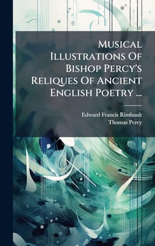 Musical Illustrations Of Bishop Percy's Reliques Of Ancient English Poetry ...