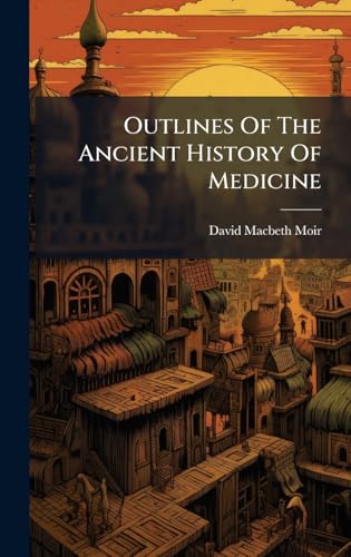 Outlines Of The Ancient History Of Medicine