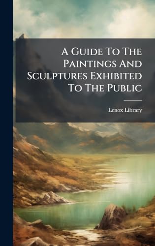 A Guide To The Paintings And Sculptures Exhibited To The Public