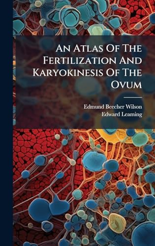 An Atlas Of The Fertilization And Karyokinesis Of The Ovum