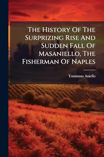 The History Of The Surprizing Rise And Sudden Fall Of Masaniello, The Fisherman Of Naples