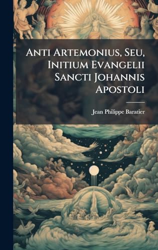 Anti Artemonius, Seu, Initium Evangelii Sancti Johannis Apostoli