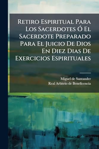 Retiro Espiritual Para Los Sacerdotes Ã El Sacerdote Preparado Para El Juicio De Dios En Diez Dias De Exercicios Espirituales