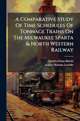 A Comparative Study Of Time Schedules Of Tonnage Trains On The Milwaukee Sparta & North Western Railway