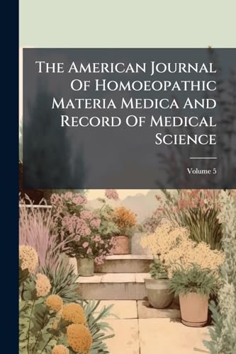 The American Journal Of Homoeopathic Materia Medica And Record Of Medical Science